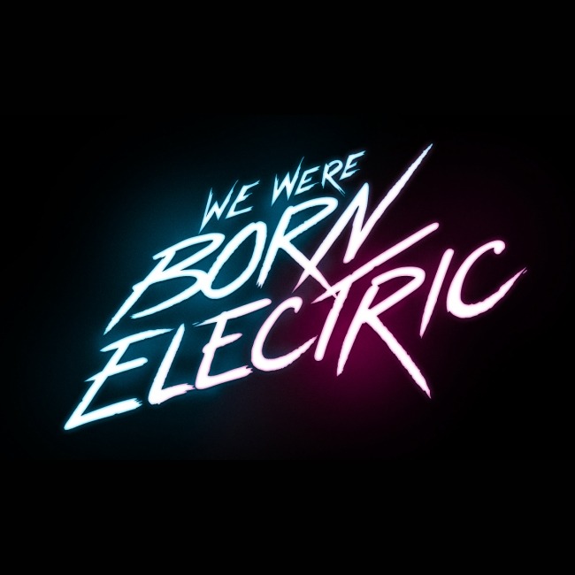 Metalworks-Studios-News_We-Were-Born-Electric